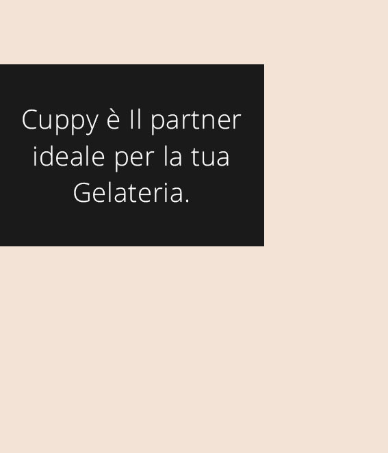 Cuppy è il partner ideale per la tua Gelateria